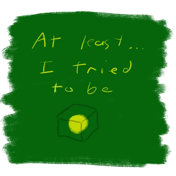 at least...I tried to be